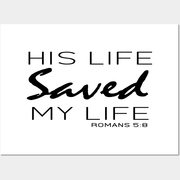 His Live Saved My Live - Romans 5:8 | Bible Quotes Wall Art by Hoomie Apparel